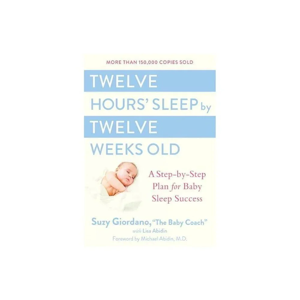 Twelve Hours' Sleep by Twelve Weeks Old Hardcover